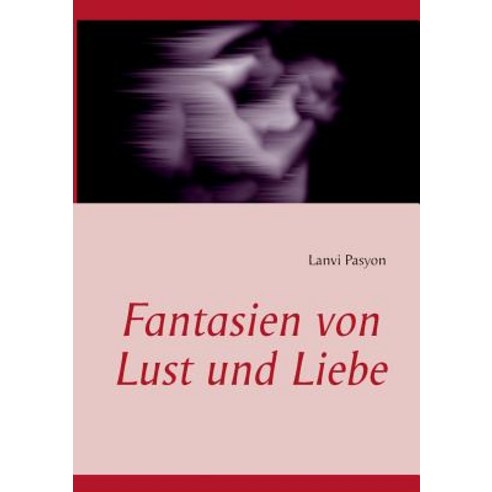 Fantasien Von Lust Und Liebe Paperback, Books on Demand