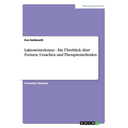 Laktoseintoleranz - Ein Uberblick Uber Formen Ursachen Und Therapiemethoden Paperback, Grin Publishing