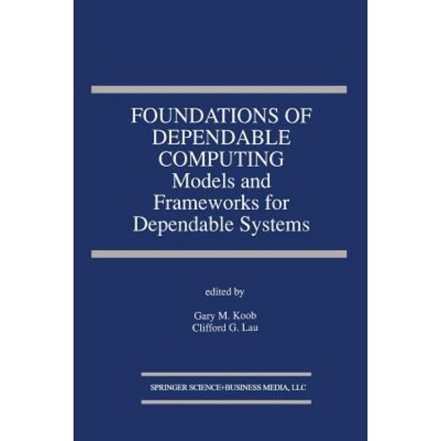 Foundations of Dependable Computing: Models and Frameworks for Dependable Systems Paperback, Springer