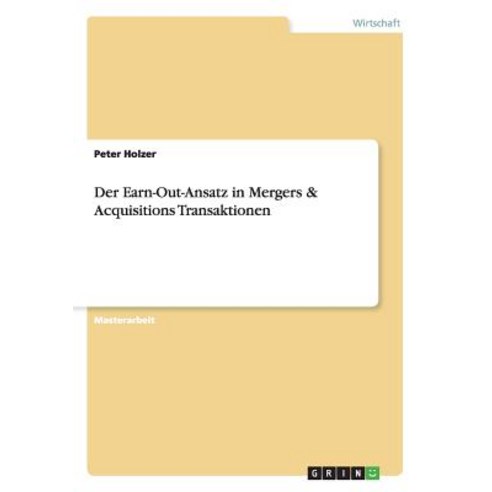Der Earn-Out-Ansatz in Mergers & Acquisitions Transaktionen Paperback, Grin Publishing