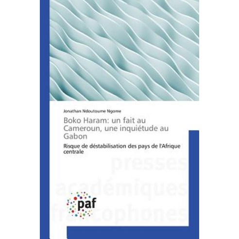 Boko Haram: Un Fait Au Cameroun Une Inquietude Au Gabon Paperback, Academiques