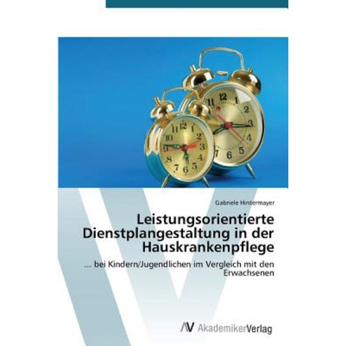 Leistungsorientierte Dienstplangestaltung in Der Hauskrankenpflege Paperback, AV Akademikerverlag