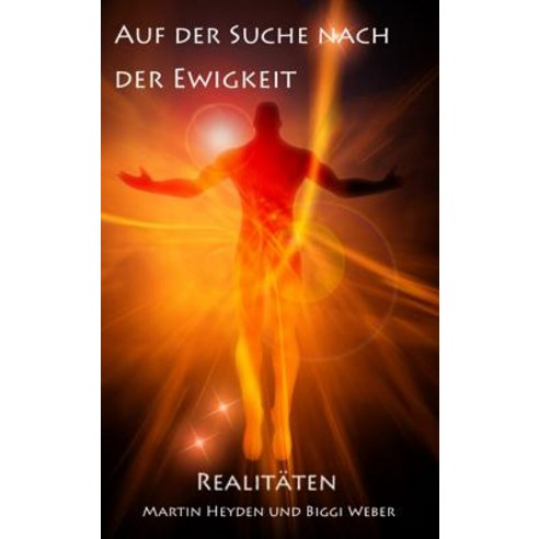 Auf Der Suche Nach Der Ewigkeit: Realitaten Hardcover, Irene Heyden Verlag