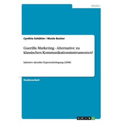 Guerilla Marketing. Alternative Zu Klassischen Kommunikationsinstrumenten Paperback, Grin Publishing