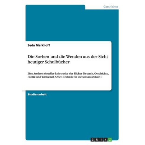 Die Sorben Und Die Wenden Aus Der Sicht Heutiger Schulbucher Paperback, Grin Publishing