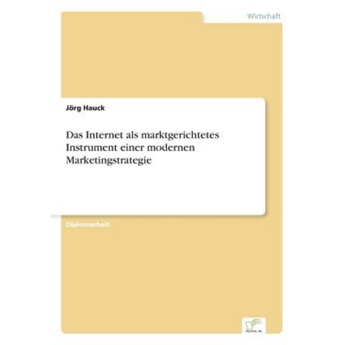 Das Internet ALS Marktgerichtetes Instrument Einer Modernen Marketingstrategie Paperback, Diplom.de