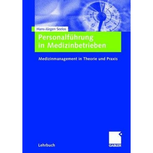 Personalfuhrung in Medizinbetrieben: Medizinmanagement in Theorie Und Praxis Hardcover, Gabler Verlag