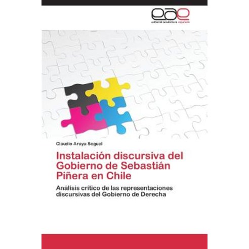 Instalacion Discursiva del Gobierno de Sebastian Pinera En Chile Paperback, Eae Editorial Academia Espanola