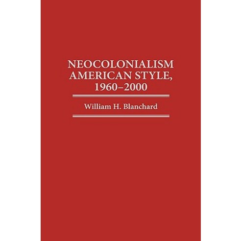 Neocolonialism American Style 1960-2000 Hardcover, Praeger Publishers