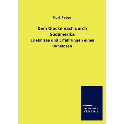 Dem Gl Cke Nach Durch S Damerika Paperback, Salzwasser-Verlag Gmbh