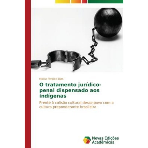 O Tratamento Juridico-Penal Dispensado Aos Indigenas Paperback, Novas Edicoes Academicas