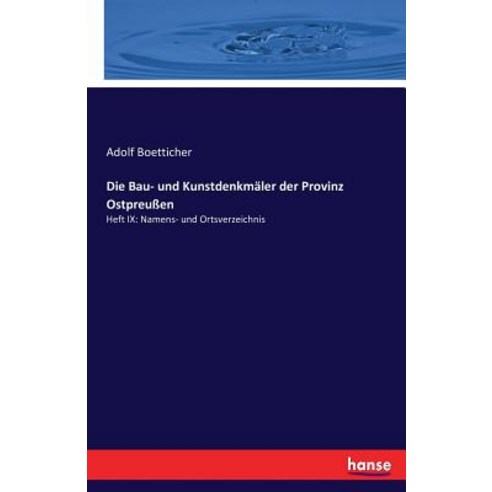 Die Bau- Und Kunstdenkmaler Der Provinz Ostpreuen Paperback, Hansebooks