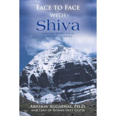 Face to Face with Shiva: Scientific Perspective of a Spiritual Experience Paperback, Authorhouse