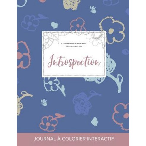 Journal de Coloration Adulte: Introspection (Illustrations de Mandalas Fleurs Simples) Paperback, Adult Coloring Journal Press
