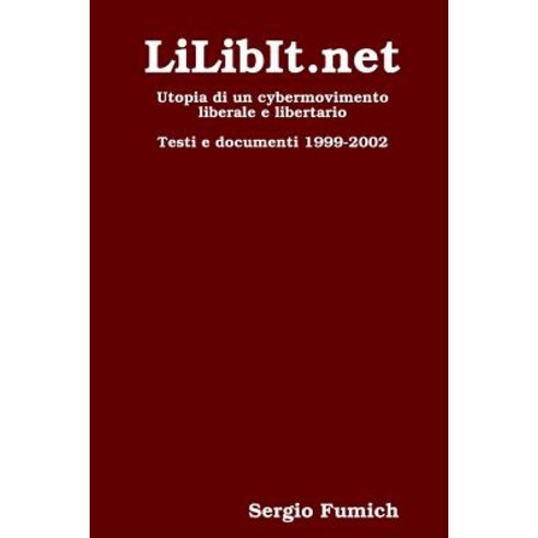 Lilibit.Net. Utopia Di Un Cybermovimento Liberale E Libertario Paperback, Lulu.com