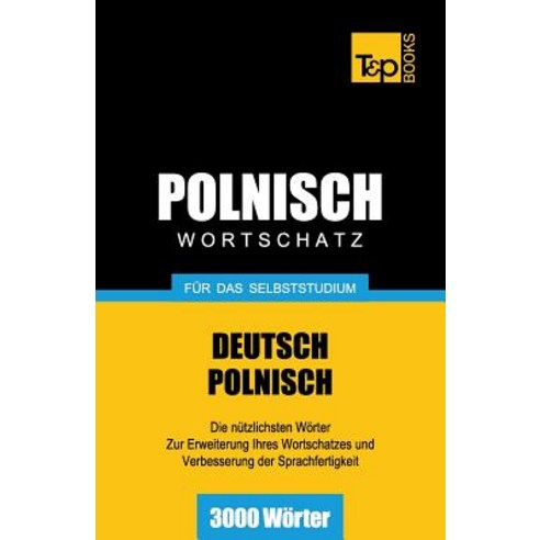 Polnischer Wortschatz Fur Das Selbststudium - 3000 Worter Paperback, T&p Books