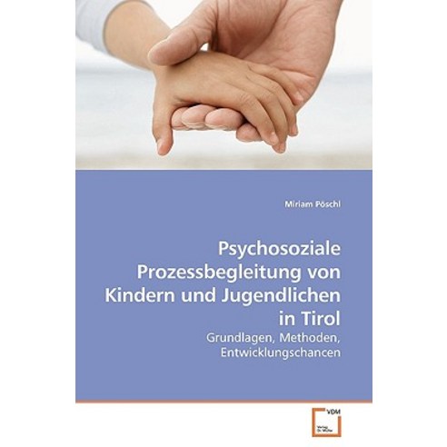 Psychosoziale Prozessbegleitung Von Kindern Und Jugendlichen in Tirol Paperback, VDM Verlag
