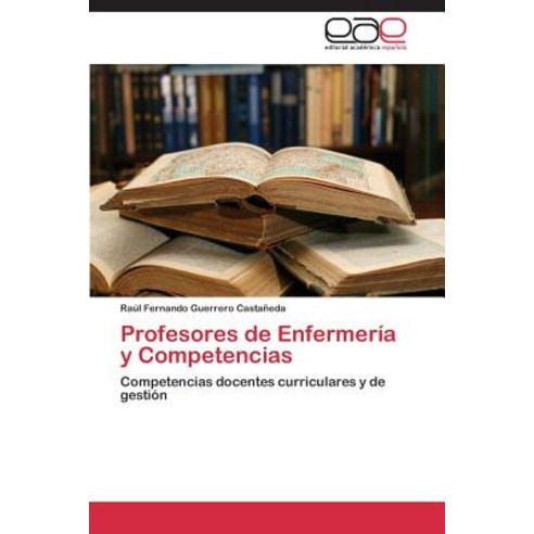 Profesores de Enfermeria y Competencias Paperback, Eae Editorial Academia Espanola