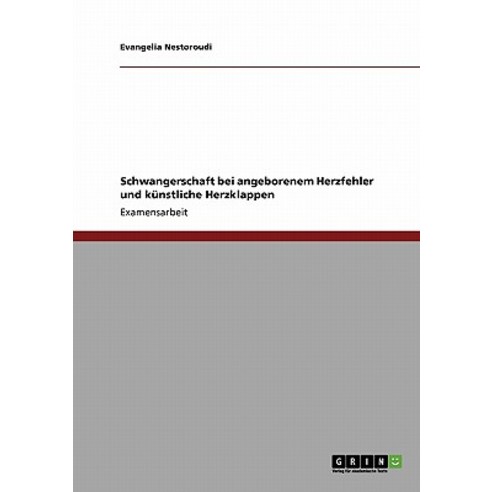Schwangerschaft Bei Angeborenem Herzfehler Und Kunstliche Herzklappen Paperback, Grin Publishing