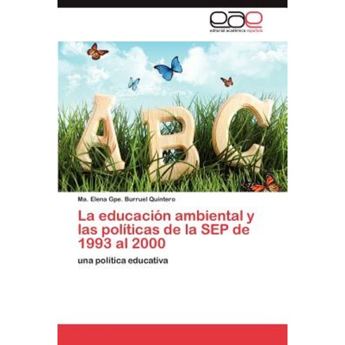 La Educacion Ambiental y Las Politicas de La Sep de 1993 Al 2000 Paperback, Eae Editorial Academia Espanola
