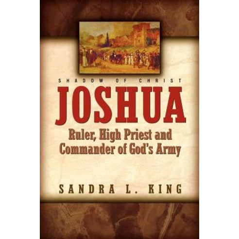 Joshua-Ruler High Priest and Commander of God''s Army Paperback, Xulon Press