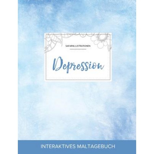 Maltagebuch Fur Erwachsene: Depression (Safariillustrationen Klarer Himmel) Paperback, Adult Coloring Journal Press