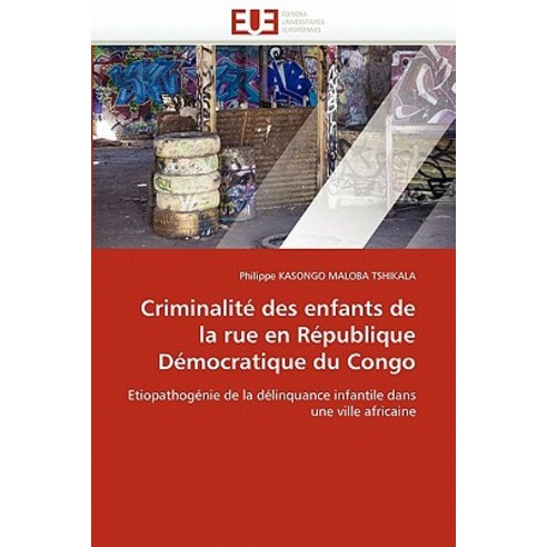 Criminalite Des Enfants de La Rue En Republique Democratique Du Congo Paperback, Univ Europeenne