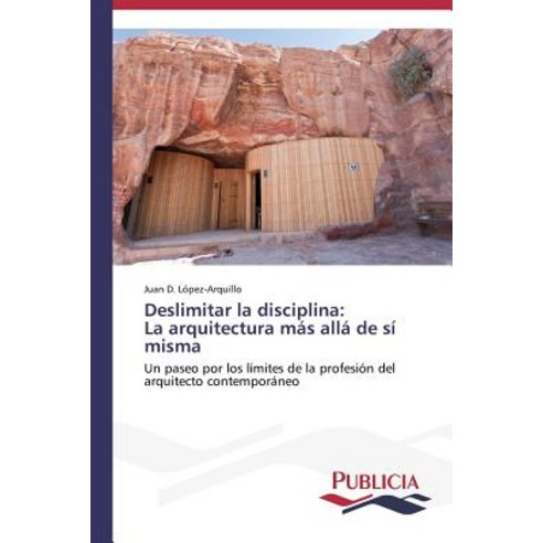 Deslimitar La Disciplina: La Arquitectura Mas Alla de Si Misma Paperback, Publicia