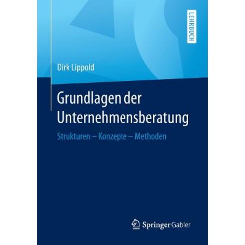 Grundlagen Der Unternehmensberatung: Strukturen - Konzepte - Methoden Paperback, Springer Gabler