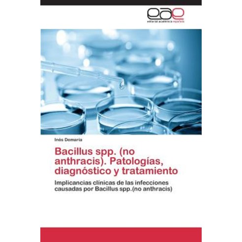 Bacillus Spp. (No Anthracis). Patologias Diagnostico y Tratamiento Paperback, Editorial Academica Espanola