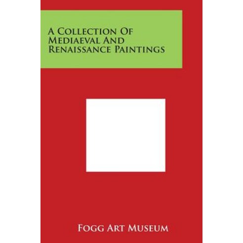 A Collection of Mediaeval and Renaissance Paintings Paperback, Literary Licensing, LLC