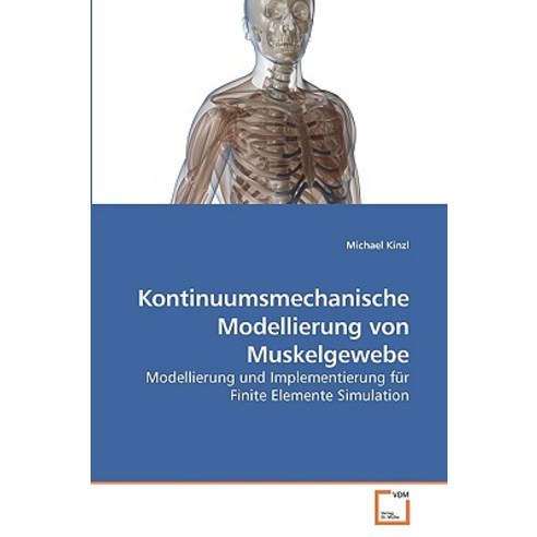 Kontinuumsmechanische Modellierung Von Muskelgewebe Paperback, VDM Verlag