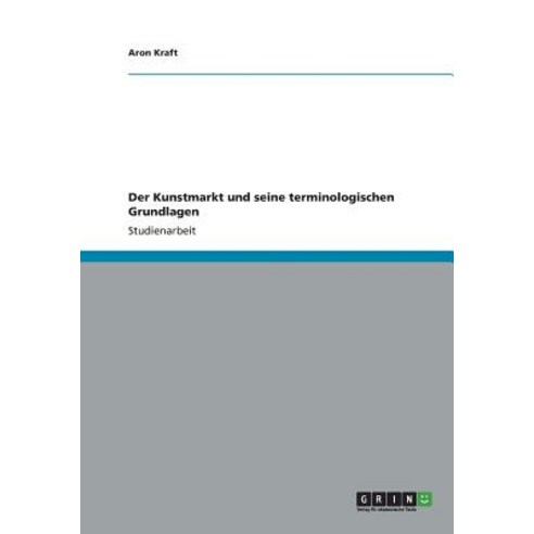 Der Kunstmarkt Und Seine Terminologischen Grundlagen Paperback, Grin Verlag Gmbh