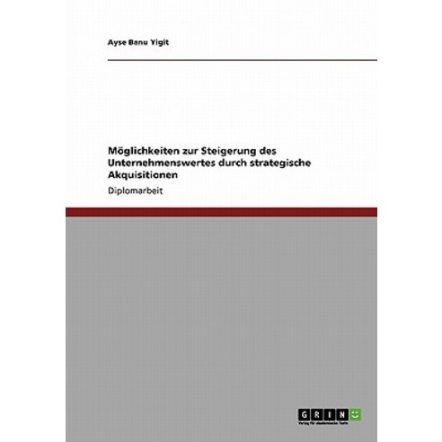 Moglichkeiten Zur Steigerung Des Unternehmenswertes Durch Strategische Akquisitionen Paperback, Grin Publishing