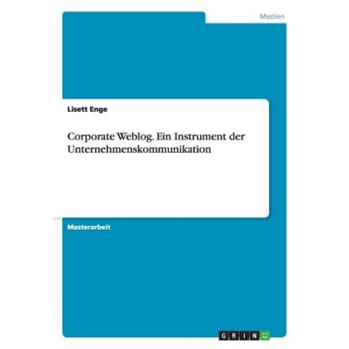 Corporate Weblog. Ein Instrument Der Unternehmenskommunikation Paperback, Grin Verlag Gmbh