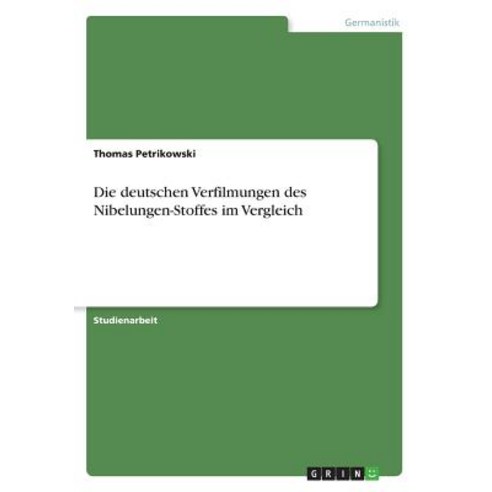 Die Deutschen Verfilmungen Des Nibelungen-Stoffes Im Vergleich Paperback, Grin Publishing