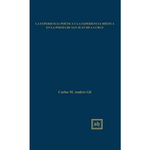 La Experiencia Poetica y La Experiencia Mistica En La Poesia de San Juan de La Cruz Hardcover, Scripta Humanistica
