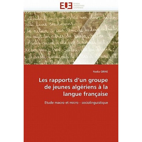 Les Rapports D Un Groupe de Jeunes Algeriens a la Langue Francaise Paperback, Univ Europeenne