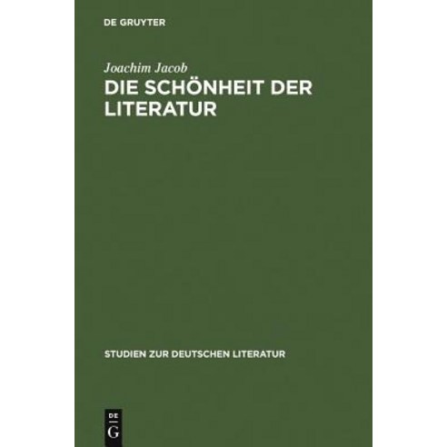 Die Schonheit Der Literatur: Zur Geschichte Eines Problems Von Gorgias Bis Max Bense Hardcover, de Gruyter
