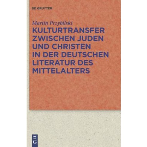 Kulturtransfer Zwischen Juden und Christen in der Deutschen Literatur des Mittelalters Hardcover, Walter de Gruyter