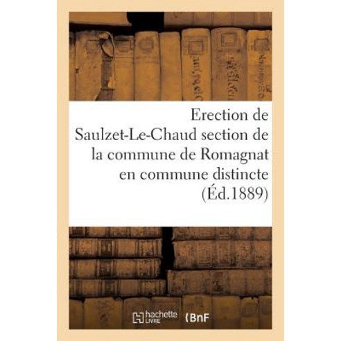 Erection de Saulzet-Le-Chaud Section de La Commune de Romagnat En Commune Distincte Paperback, Hachette Livre Bnf