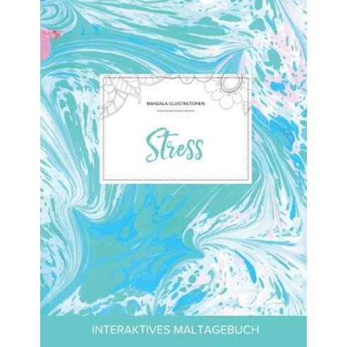 Maltagebuch Fur Erwachsene: Stress (Mandala Illustrationen Turkiser Marmor) Paperback, Adult Coloring Journal Press