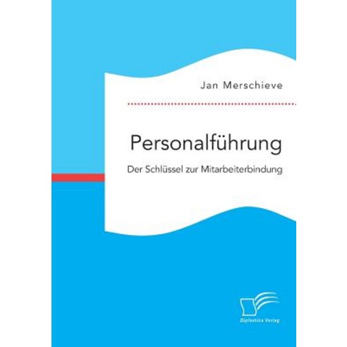 Personalfuhrung. Der Schlussel Zur Mitarbeiterbindung Paperback, Diplomica Verlag Gmbh