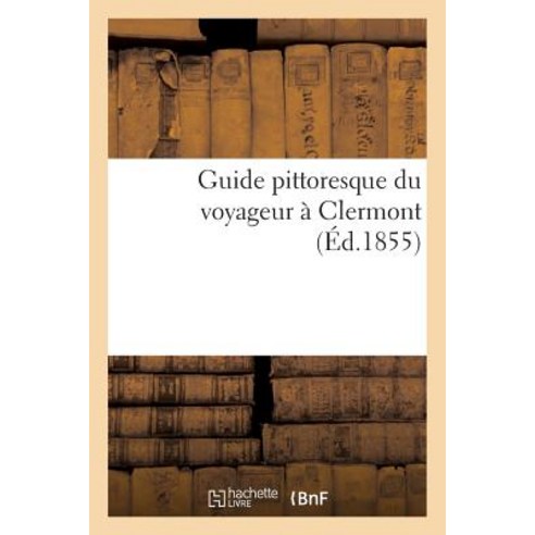 Guide Pittoresque Du Voyageur a Clermont Paperback, Hachette Livre - Bnf