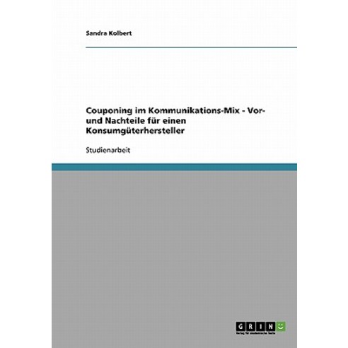 Couponing Im Kommunikations-Mix - VOR- Und Nachteile Fur Einen Konsumguterhersteller Paperback, Grin Publishing