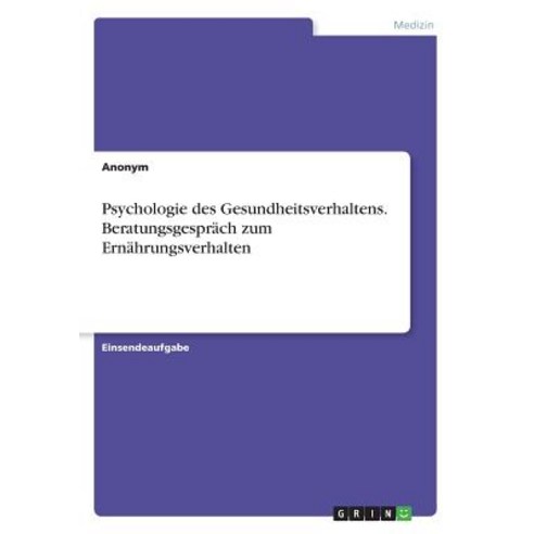 Psychologie Des Gesundheitsverhaltens. Beratungsgesprach Zum Ernahrungsverhalten Paperback, Grin Publishing