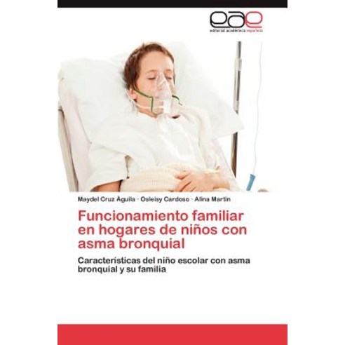 Funcionamiento Familiar En Hogares de Ninos Con Asma Bronquial Paperback, Eae Editorial Academia Espanola