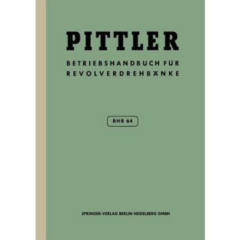 Betriebs-Handbuch Bhr 64 Fur Pittler-Revolverdrehbanke Paperback, Springer