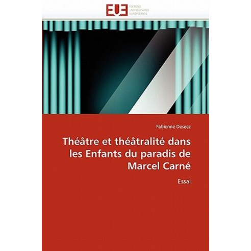 Theatre Et Theatralite Dans Les Enfants Du Paradis de Marcel Carne Paperback, Univ Europeenne
