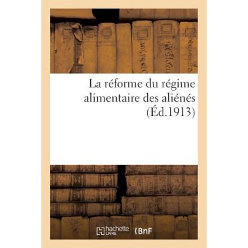 La Reforme Du Regime Alimentaire Des Alienes Paperback, Hachette Livre Bnf